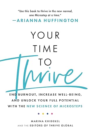 Your Time to Thrive: End Burnout, Increase Well-being & Unlock Your Full Potential with the New Science of Microsteps