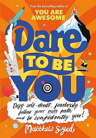 Dare To Be You: Defy Self-Doubt, Fearlessly Follow Your Own Path and Be Confidently You! 