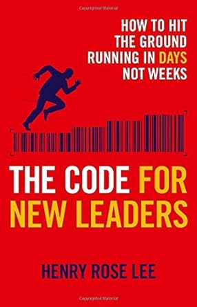 The Code for New Leaders: How to hit the ground running in days not weeks