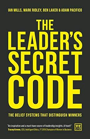 The Leader's Secret Code: The belief systems that distinguish winners