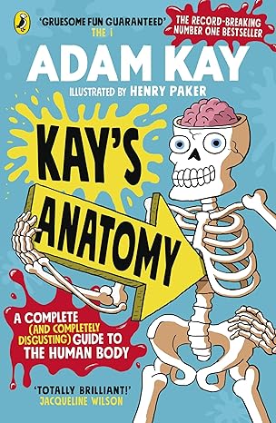 Kay's Anatomy: A Complete (and Completely Disgusting) Guide to the Human Brain