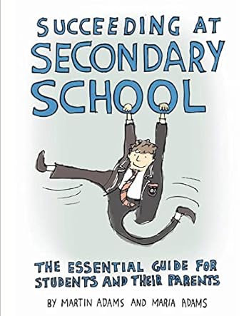 Succeeding at Secondary School: An Essential Guide for Students and their Parents