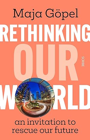 Rethinking Our World: An Invitation to Rescue Our Future