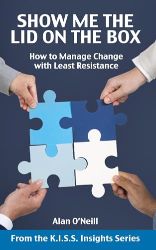 SHOW ME THE LID ON THE BOX: How to Manage Change with Least Resistance
