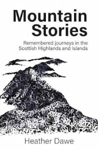 Mountain Stories: Remembered Journeys in the Scottish Highlands and Islands