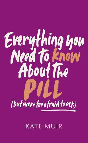 Everything You Need to Know About the Pill (but were too afraid to ask)