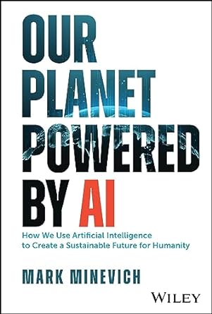 Our Planet Powered by AI: How We Use Artificial Intelligence to Create a Sustainable Future for Humanity