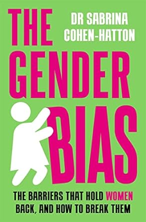 The Gender Bias: The Barriers That Hold Women Back, And How To Break Them