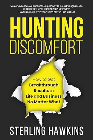 Hunting Discomfort: How to Get Breakthrough Results in Life and Business No Matter What