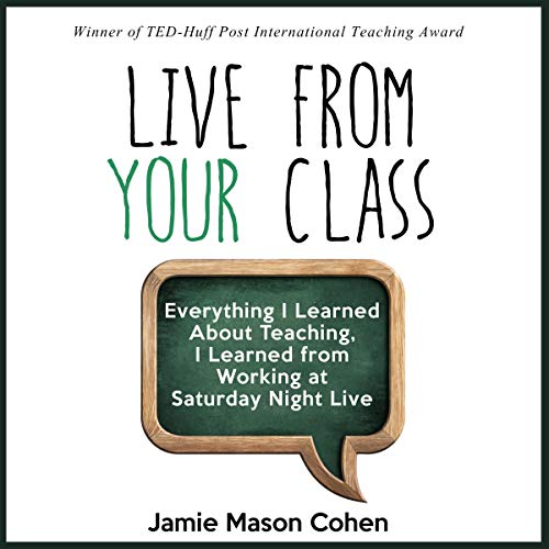 Live from Your Class: Everything I Learned About Teaching, I Learned from Working at Saturday Night Live