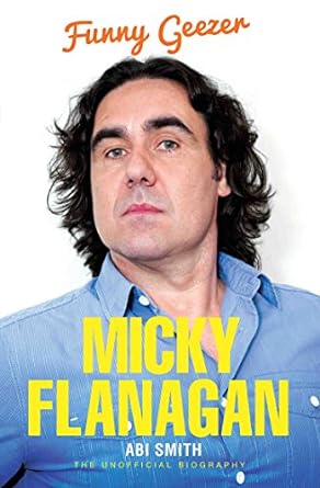 Micky Flanagan: Funny Geezer - The Unofficial Biography