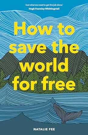 How to Save the World For Free: (Guide to Green Living, Sustainability Handbook)