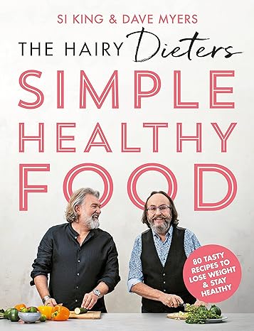 The Hairy Dieters' Simple Healthy Food: 80 Tasty Recipes to Lose Weight & Stay Healthy