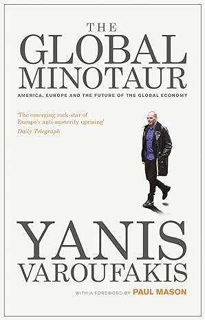 The Global Minotaur: America, Europe & The Future of the World Economy