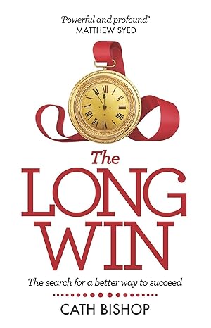 The Long Win: The Search for a Better Way to Succeed