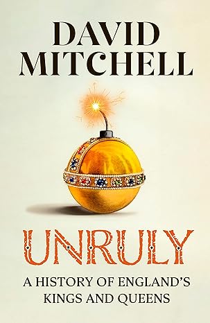 Unruly: A History of England's Kings & Queens