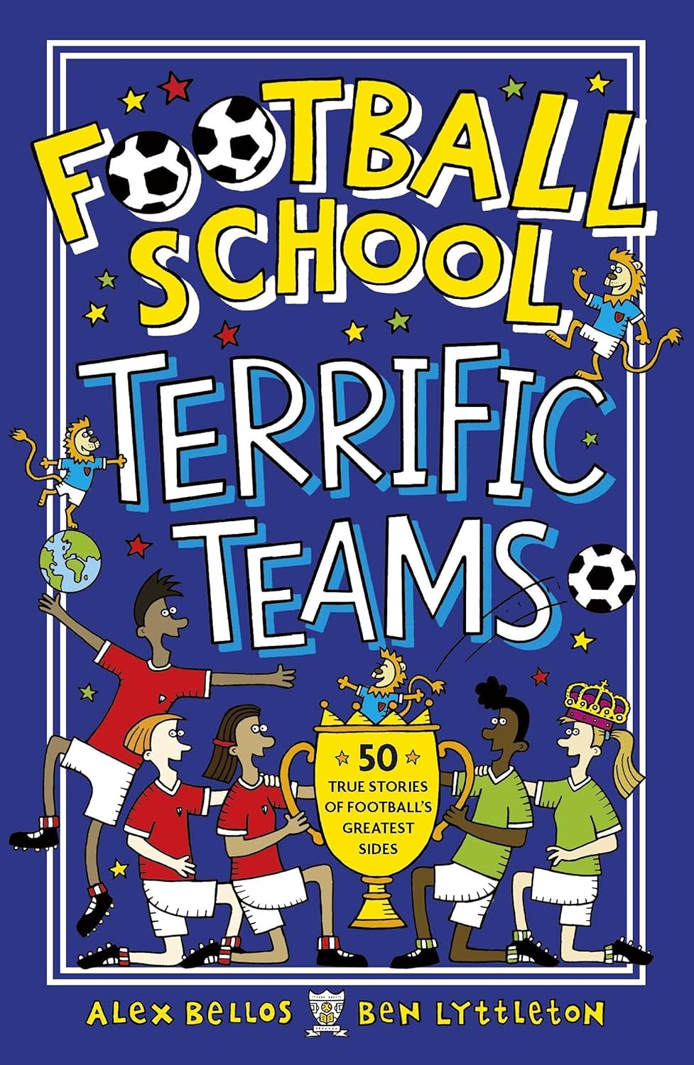 Football School Terrific Teams: 50 True Stories of Football's Greatest Sides