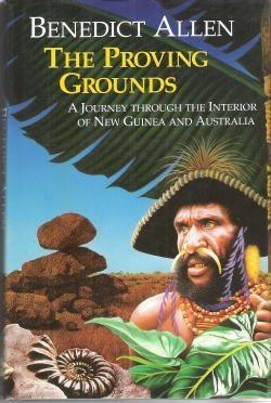 The Proving Grounds: Journey Through the Interior of New Guinea and Australia