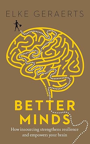 Better Minds: How Insourcing Strengthens Resilience and Empowers Your Brain
