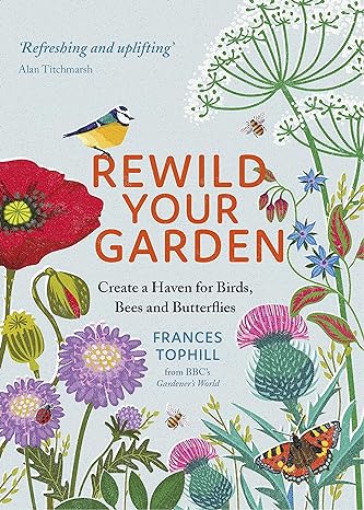 Rewild Your Garden: Create a Haven for Birds, Bees & Butterflies