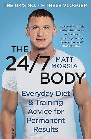 The 24/7 Body: The Sunday Times bestselling guide to diet and training