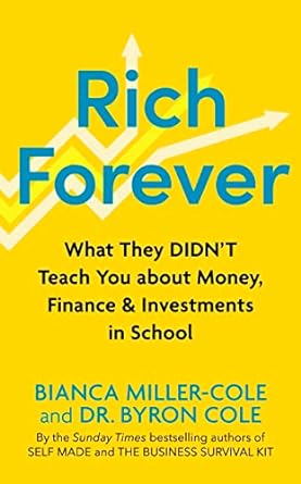 Rich Forever: What They Didn't Teach You About Money, Finance & Investments In School