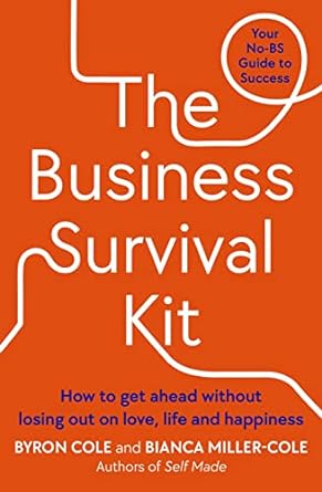 The Business Survival Kit: How to Get Ahead Without Losing Out on Love, Life & Happiness