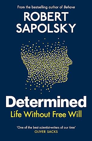 Determined: Life Without Free Will