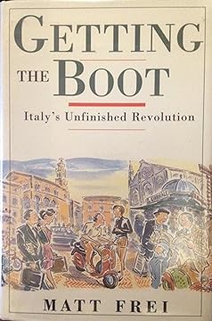 Getting the Boot: Italy's Unfinished Revolution