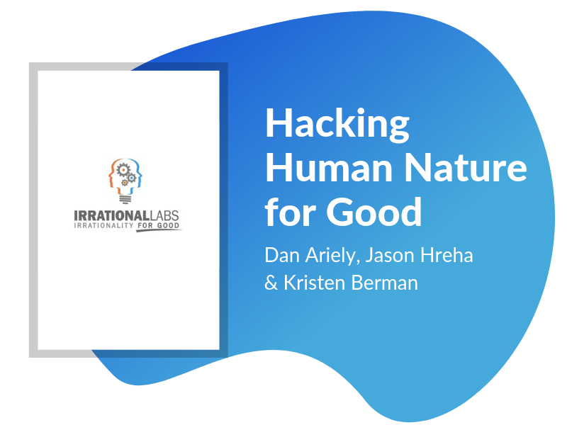 Hacking Human Nature for Good: A Practical Guide to Changing Human Behavior