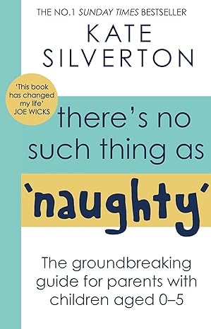 There's No Such Thing as "Naughty": The Groundbreaking Guide for Parents with Children Aged 0-5