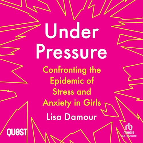 Under Pressure: Confronting the Epidemic of Stress and Anxiety in Girls