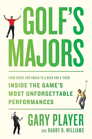 Golf Majors: From Hagen & Hogan to a Bear & a Tiger, Inside the Game's Most Unforgettable Performances