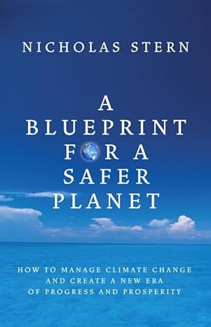 A Blueprint for a Safer Planet: How to Manage Climate Change & Create a New Era of Progress & Prosperity