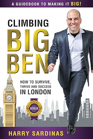 Climbing Big Ben: A Guidebook to Making It Big! How to Survive, Thrive, and Succeed in London