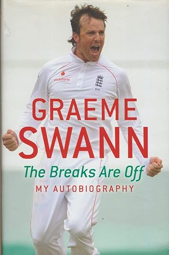 Graeme Swann: The Breaks Are Off - My Autobiography: My rise to the top