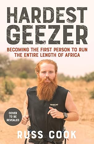 Hardest Geezer: Becoming the First Person to Run the Entire Length of Africa