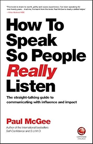 How to Speak So People Really Listen: The Straight-Talking Guide to Communicating with Influence & Impact
