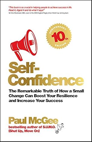 Self-Confidence: The Remarkable Truth of How a Small Change Can Boost Your Resilience & Increase Your Success