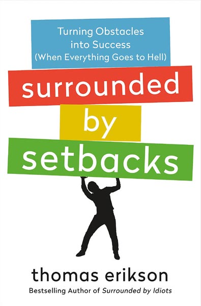 Surrounded by Setbacks: Turning Obstacles into Success (When Everything Goes to Hell)