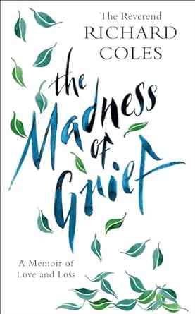 The Madness of Grief: A Memoir of Love and Loss 