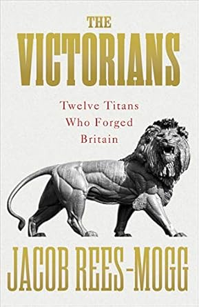 The Victorians: The Twelve Titans Who Forged Britain