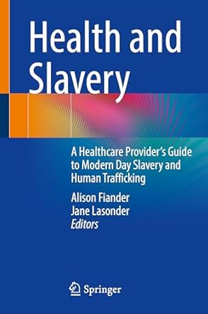 Health and Slavery: A Healthcare Provider's Guide to Modern Day Slavery and Human Trafficking