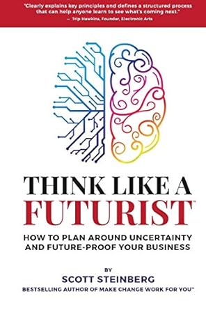 Think Like a Futurist: How to Plan Around Uncertainty and Future-Proof Your Business 