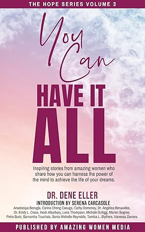 You Can Have It All: Inspiring stories from amazing women who share how you can harness the power of the mind to achieve the life of your dreams.