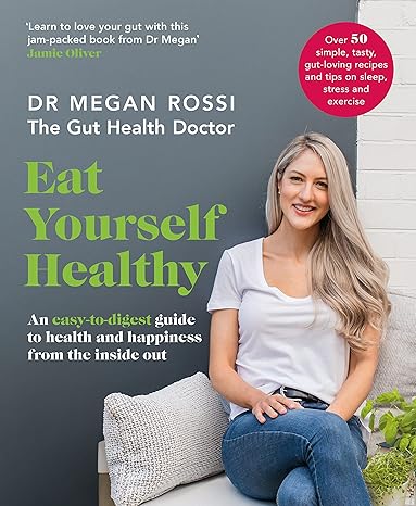 Eat Yourself Healthy: The Ultimate Guide & Recipe Book for a Happier, Healthier You