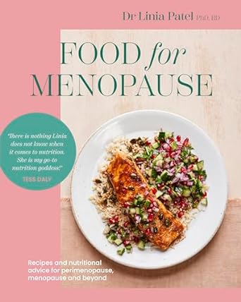 Food for Menopause: Recipes and Nutritional Advice for Perimenopause, Menopause and Beyond