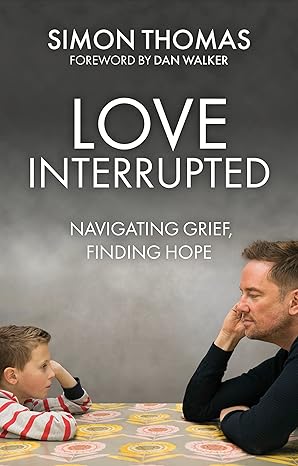 Love, Interrupted: Navigating Grief, Finding Hope