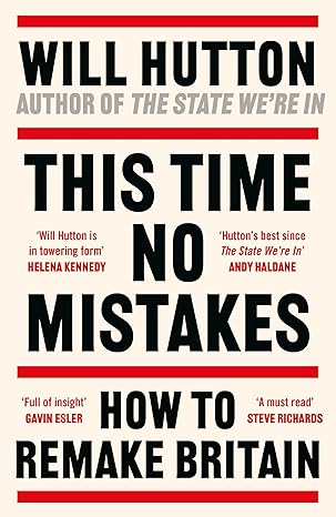 This Time No Mistakes: How to Remake Britain