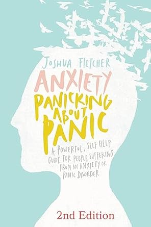 Anxiety: Panicking about Panic: A powerful, self-help guide for those suffering from an Anxiety or Panic Disorder 